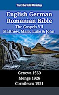 English German Romanian Bible - The Gospels VII - Matthew, Mark, Luke & John