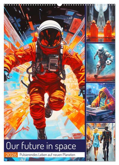 Our future in space. Pulsierendes Leben auf neuen Planeten (Wandkalender 2026 DIN A2 hoch), CALVENDO Monatskalender