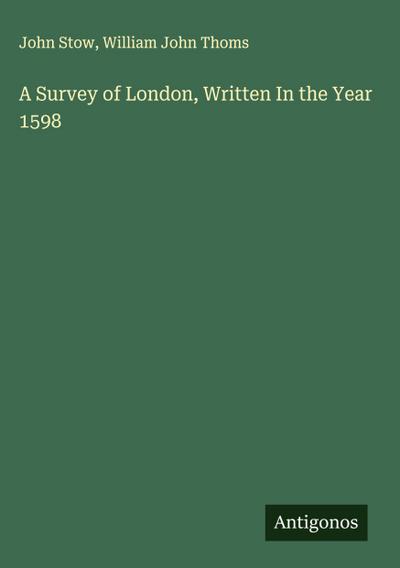 A Survey of London, Written In the Year 1598