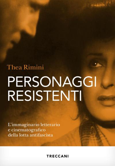 Personaggi resistenti. L’immaginario letterario e cinematografico della lotta antifascista