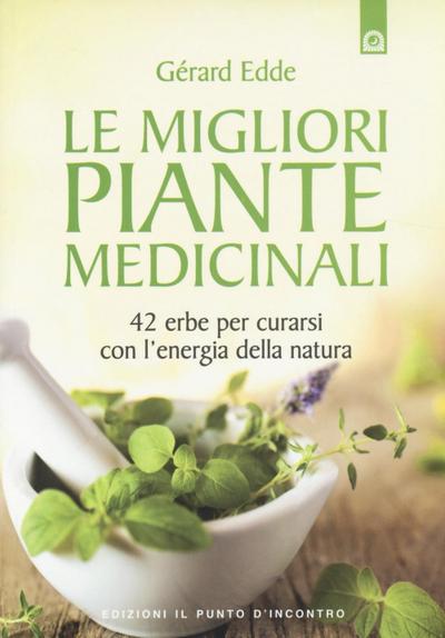 Le migliori piante medicinali. 42 erbe per curarsi con l’energia della natura