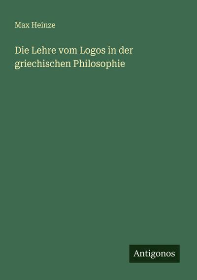 Die Lehre vom Logos in der griechischen Philosophie