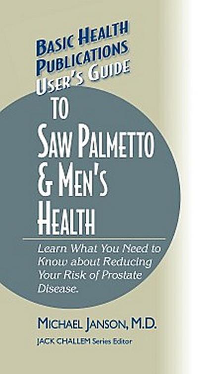 User’s Guide to Saw Palmetto & Men’s Health