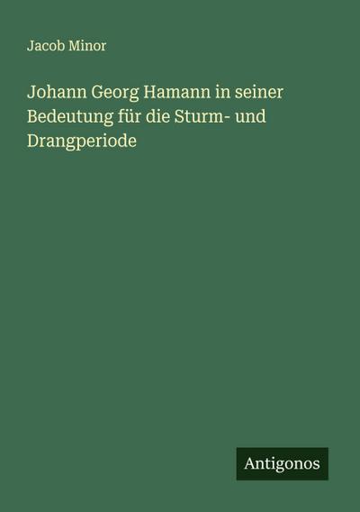 Johann Georg Hamann in seiner Bedeutung für die Sturm- und Drangperiode