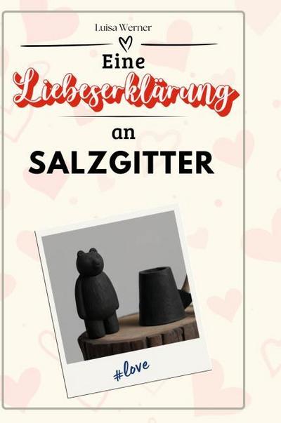 Eine Liebeserklärung an Salzgitter