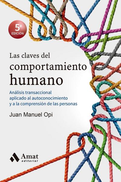 Las claves del comportamiento humano: Análisis transaccional aplicado al autoconocimiento y a la comprensión de las personas