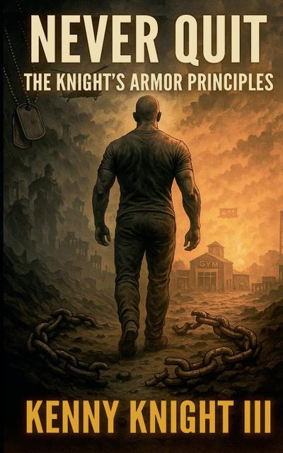 Never Quit (The Knight’s Armor Principles)