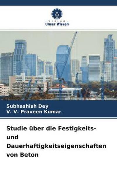 Studie über die Festigkeits- und Dauerhaftigkeitseigenschaften von Beton
