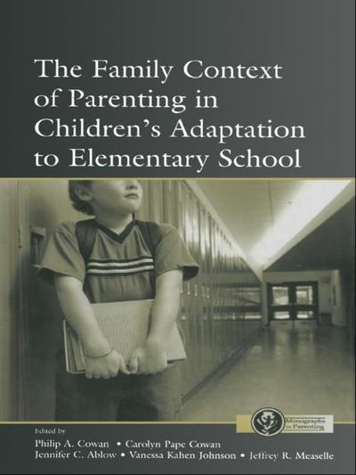 The Family Context of Parenting in Children’s Adaptation to Elementary School