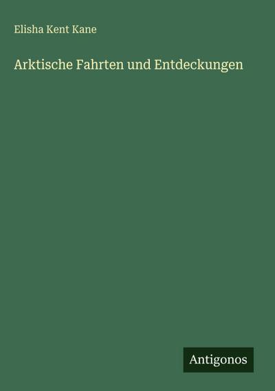 Arktische Fahrten und Entdeckungen