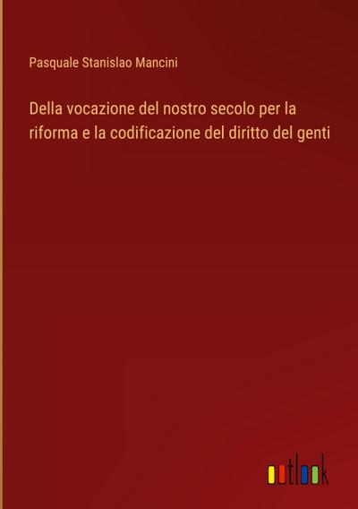 Della vocazione del nostro secolo per la riforma e la codificazione del diritto del genti