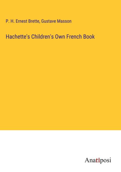 Hachette’s Children’s Own French Book