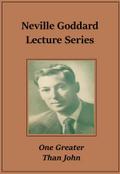 Neville Goddard Lecture - One Greater Than John