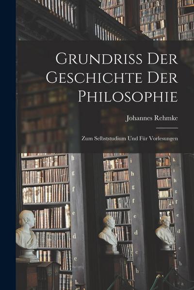 Grundriss der Geschichte der Philosophie: Zum Selbststudium und für Vorlesungen