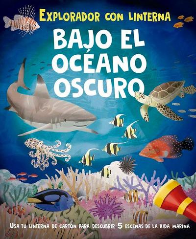 Bajo El Oceano Oscuro (Libro Con Linterna)