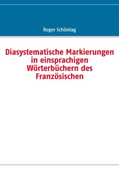 Diasystematische Markierungen in einsprachigen Wörterbüchern des Französischen