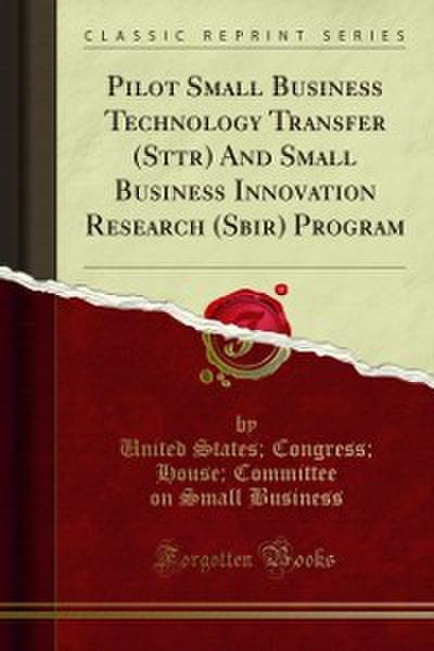 Pilot Small Business Technology Transfer (Sttr) And Small Business Innovation Research (Sbir) Program