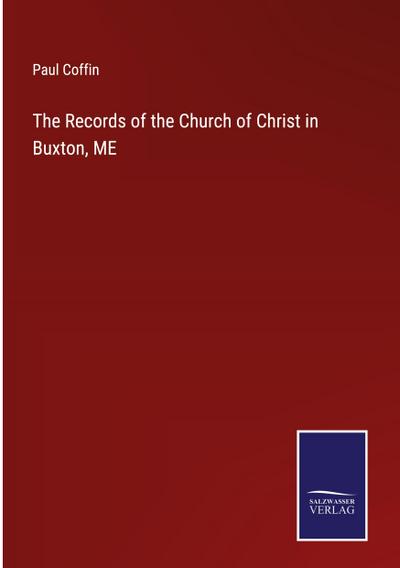 The Records of the Church of Christ in Buxton, ME