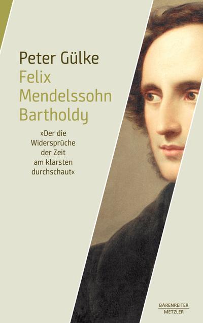Felix Mendelssohn Bartholdy. "Der die Widersprüche der Zeit am klarsten durchschaut"
