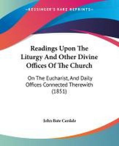 Readings Upon The Liturgy And Other Divine Offices Of The Church