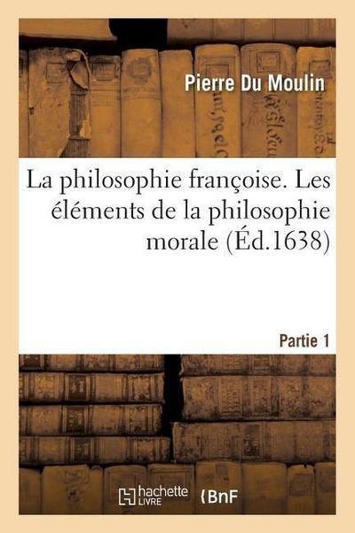 La Philosophie Françoise. Les Éléments de la Philosophie Morale