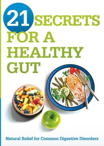 21 Secrets for a Healthy Gut: Natural Relief for Common Digestive Disorders