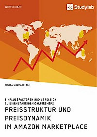 Preisstruktur und Preisdynamik im Amazon Marketplace. Einflussfaktoren und Vergleich zu eigenständigen Onlineshops