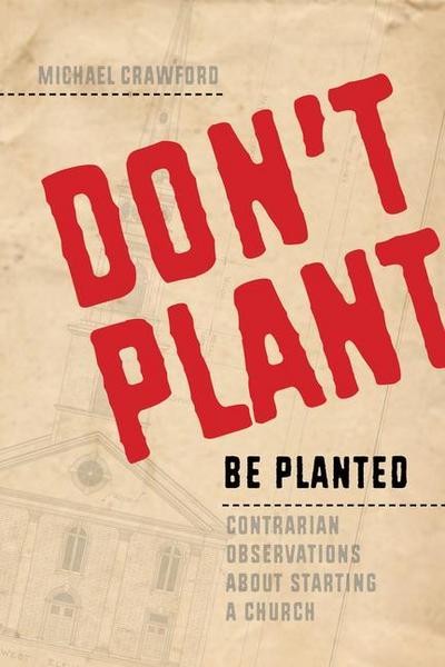 Don’t Plant, Be Planted