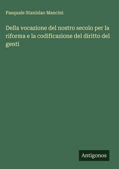 Della vocazione del nostro secolo per la riforma e la codificazione del diritto del genti