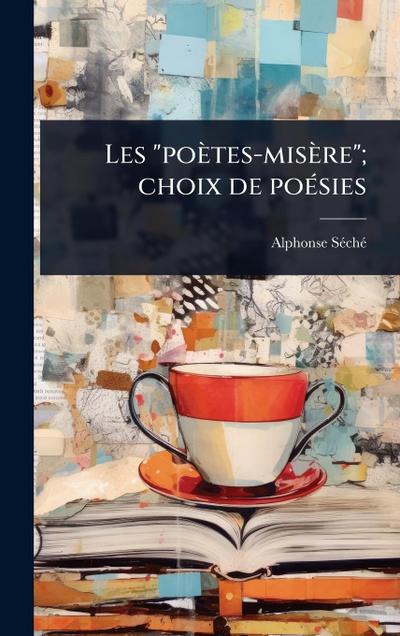 Les "poètes-misère"; choix de poÃ(c)sies