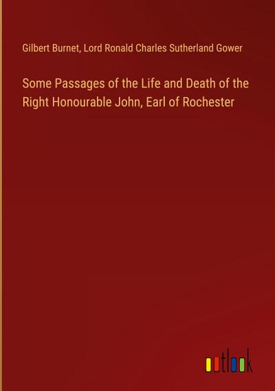 Some Passages of the Life and Death of the Right Honourable John, Earl of Rochester