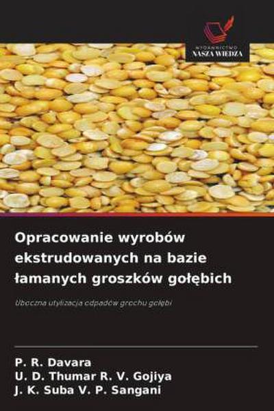 Opracowanie wyrobów ekstrudowanych na bazie ¿amanych groszków go¿¿bich