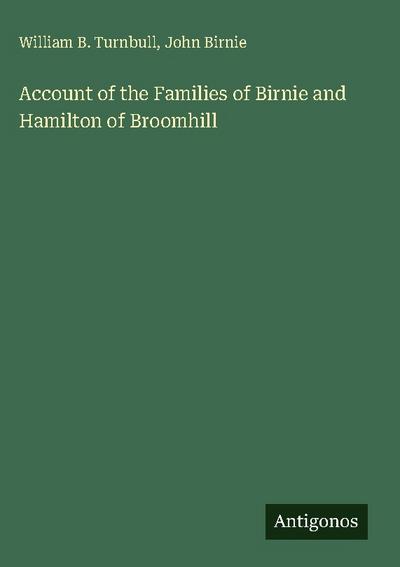 Account of the Families of Birnie and Hamilton of Broomhill