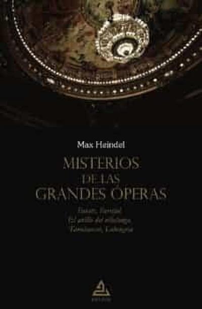 Misterios de las grandes óperas : Fausto, Parsifal, El anillo del nibelungo, Tannhauser, Lohengrin