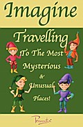 Imagine Travelling to the Most Mysterious & Unusual Places!