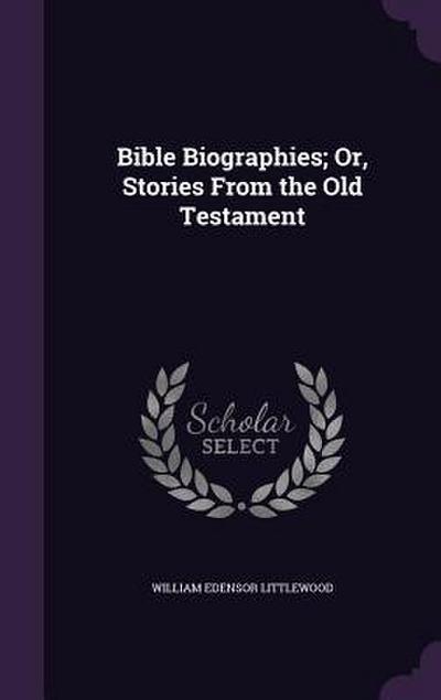 Bible Biographies; Or, Stories From the Old Testament