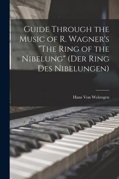 Guide Through the Music of R. Wagner’s "The Ring of the Nibelung" (Der Ring des Nibelungen)