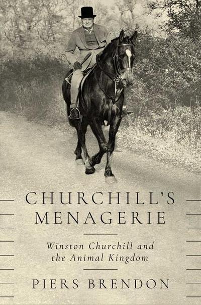 Churchill’s Menagerie: Winston Churchill and the Animal Kingdom
