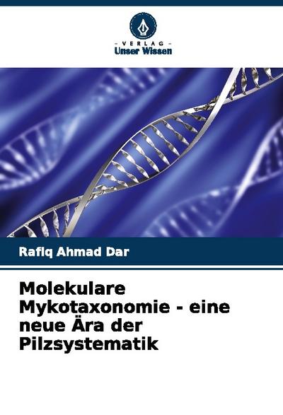 Molekulare Mykotaxonomie - eine neue Ära der Pilzsystematik