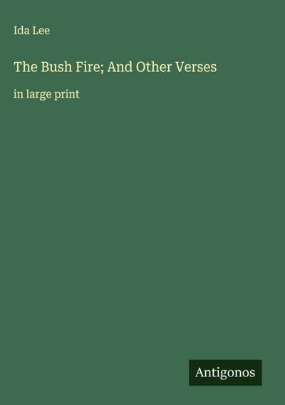 The Bush Fire; And Other Verses