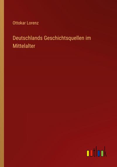Deutschlands Geschichtsquellen im Mittelalter