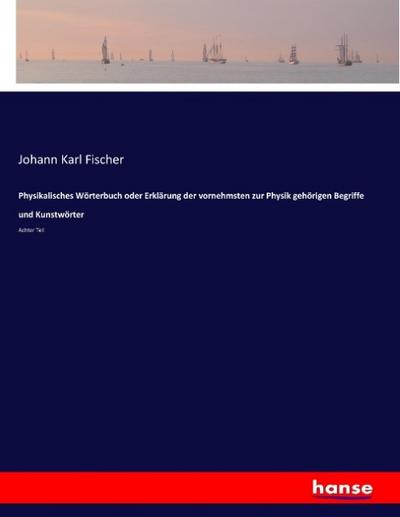 Physikalisches Wörterbuch oder Erklärung der vornehmsten zur Physik gehörigen Begriffe und Kunstwörter
