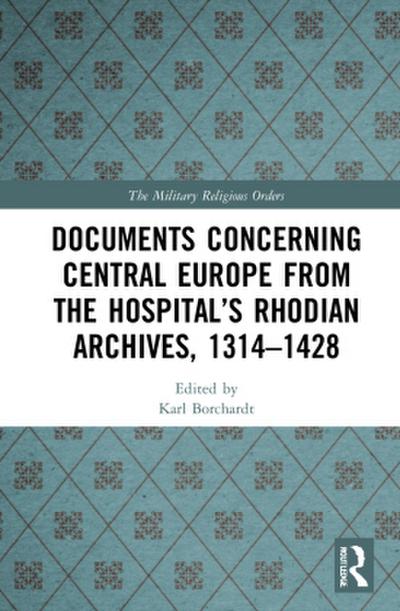 Documents Concerning Central Europe from the Hospital’s Rhodian Archives, 1314-1428