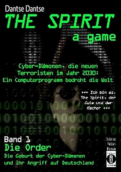 THE SPIRIT - a game. Cyber-Dämonen, die neuen Terroristen im Jahr 2030: ein Computerprogramm bedroht die Welt