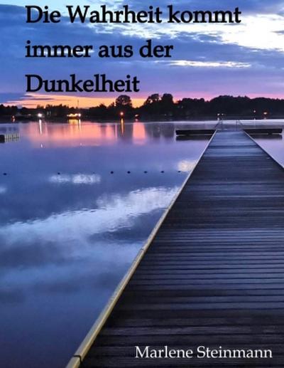 Die Wahrheit kommt immer aus der Dunkelheit