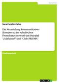 Die Vermittlung kommunikativer Kompetenz im schulischen Fremdspracherwerb am Beispiel "¡Adelante!" und "Club PRISMA"