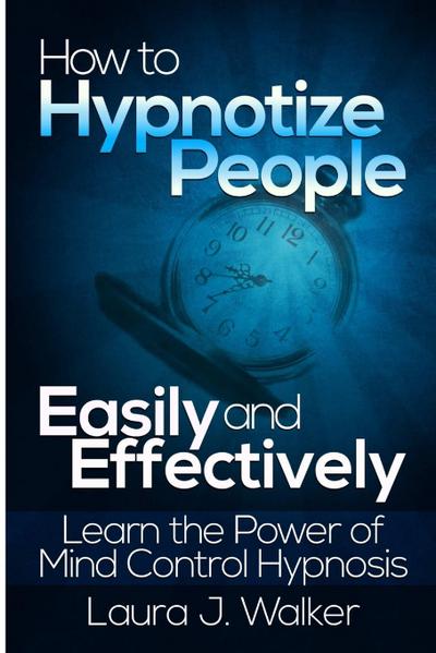 How to Hypnotize People Easily and Effectively