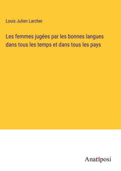 Les femmes jugées par les bonnes langues dans tous les temps et dans tous les pays