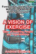 A Vision of Exercise: Tales of Inspiring People and Organisations