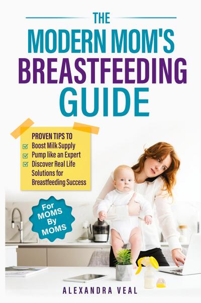 The Modern Mom’s Breastfeeding Guide